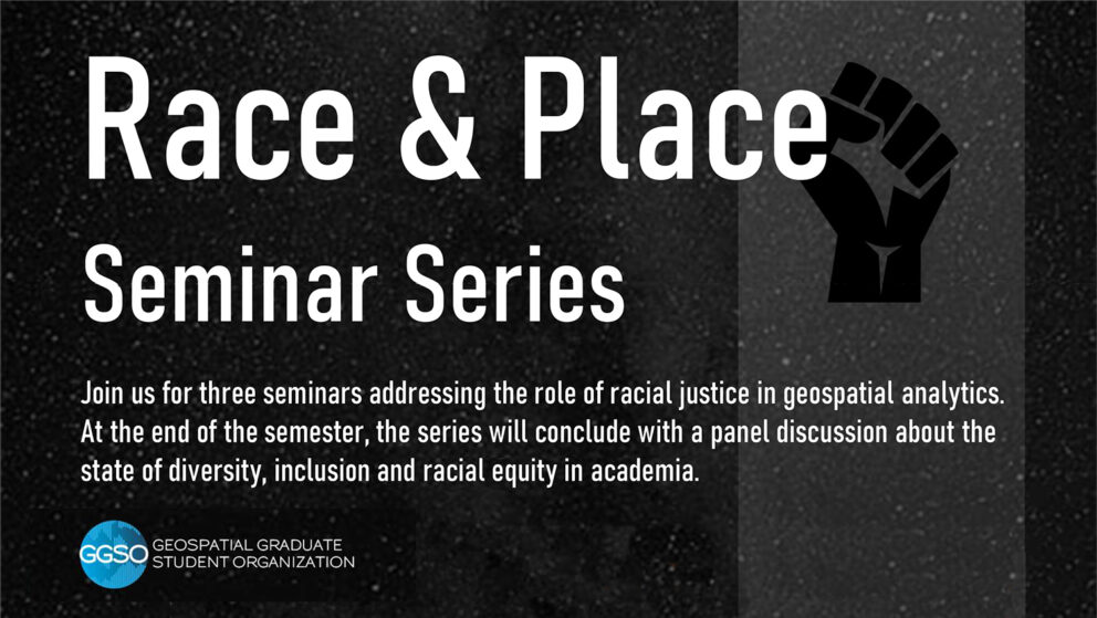 Join us for three seminars addressing the role of racial justice in geospatial analytics. At the end of the semester, the series will conclude with a panel discussion about the state of diversity, inclusion, and racial equity in academia - Race and Place Seminar to Explore Role of Racial Justice in Geospatial Analytics - Center for Geospatial Analytics at NC State University